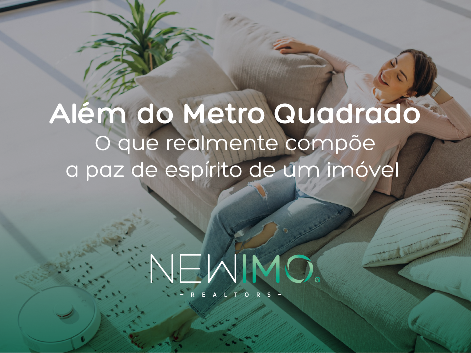 Além do Metro Quadrado: O que realmente compõe a paz de espírito de um imóvel
